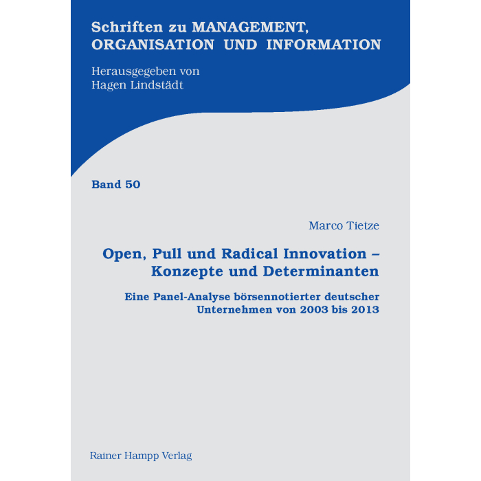 Open, Pull und Radical Innovation – Konzepte und Determinanten Open, Pull und Radical Innovation – Konzepte und Determinanten