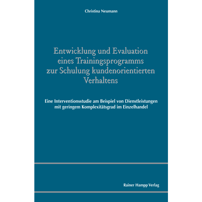 Entwicklung und Evaluation eines Trainingsprogramms zur Schulung kundenorientierten Verhaltens Entwicklung und Evaluation eines Trainingsprogramms zur Schulung kundenorientierten Verhaltens