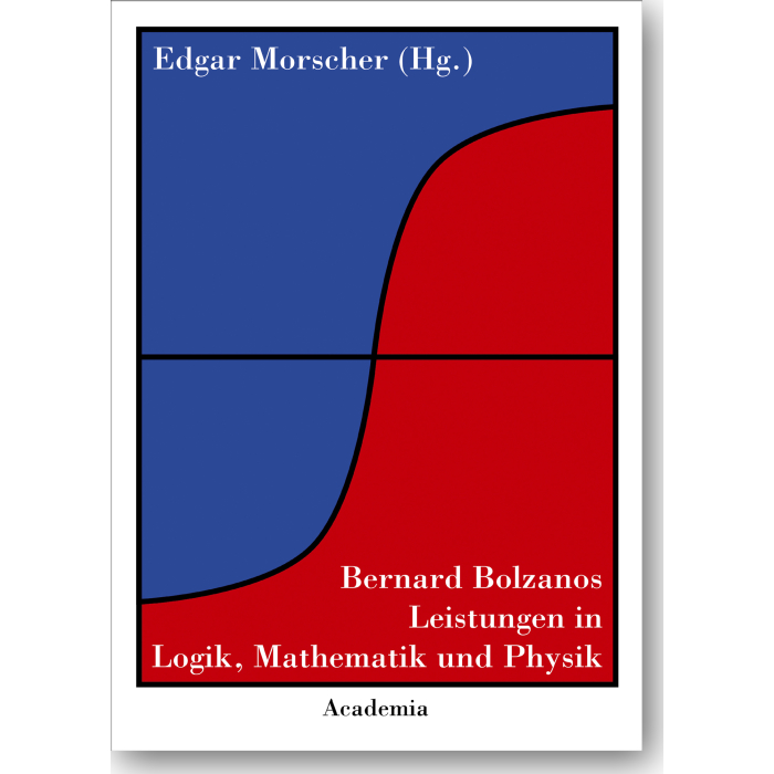 Bernard Bolzanos Leistungen in Logik, Mathematik und Physik Bernard Bolzanos Leistungen in Logik, Mathematik und Physik
