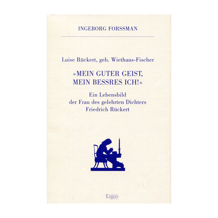 Luise Rückert geb. Wiethaus Fischer. "Mein guter Geist, mein bessres Ich!" Luise Rückert geb. Wiethaus Fischer. "Mein guter Geist, mein bessres Ich!"