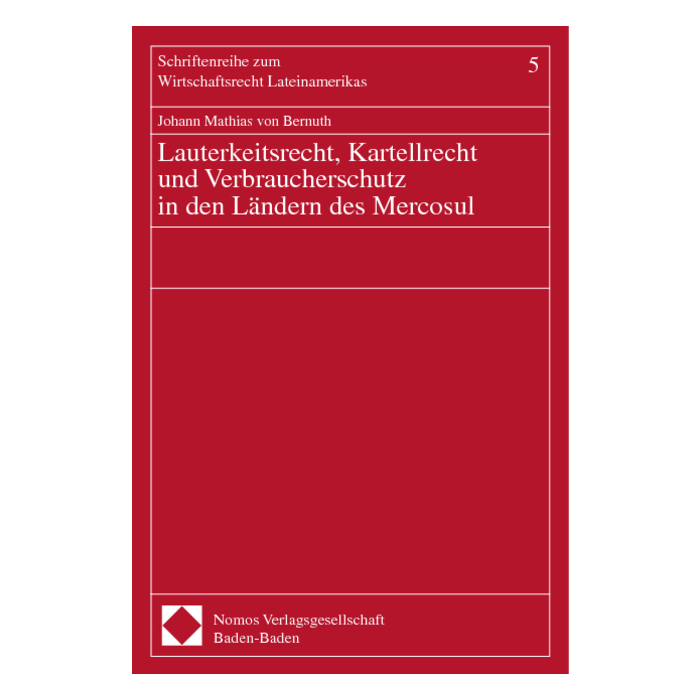 Lauterkeitsrecht, Kartellrecht und Verbraucherschutz in den Ländern des Mercosul Lauterkeitsrecht, Kartellrecht und Verbraucherschutz in den Ländern des Mercosul