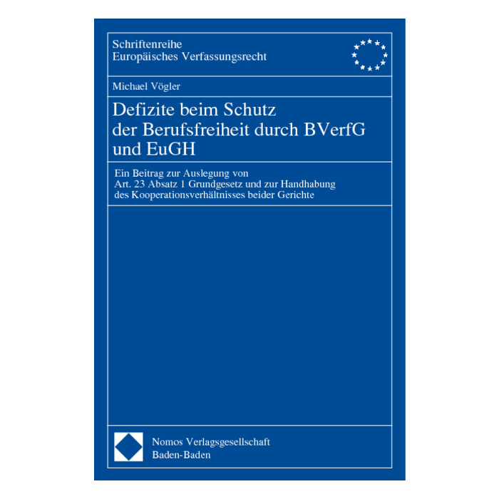 Defizite beim Schutz der Berufsfreiheit durch BVerfG und EuGH Defizite beim Schutz der Berufsfreiheit durch BVerfG und EuGH