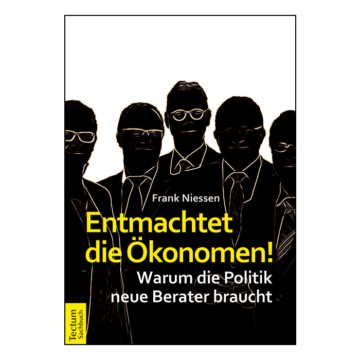Entmachtet die Ökonomen! Entmachtet die Ökonomen!