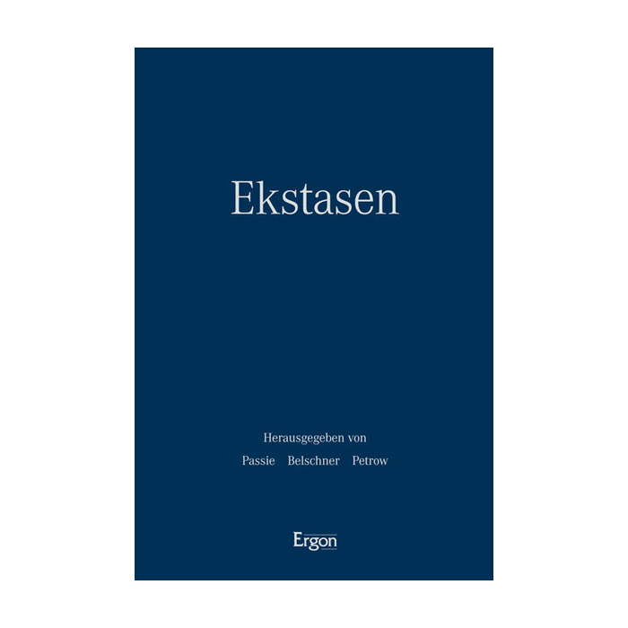 Ekstasen: Kontexte - Formen - Wirkungen Ekstasen: Kontexte - Formen - Wirkungen