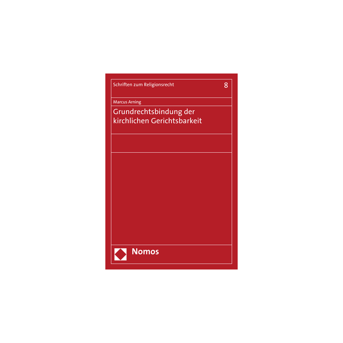 Grundrechtsbindung der kirchlichen Gerichtsbarkeit Grundrechtsbindung der kirchlichen Gerichtsbarkeit