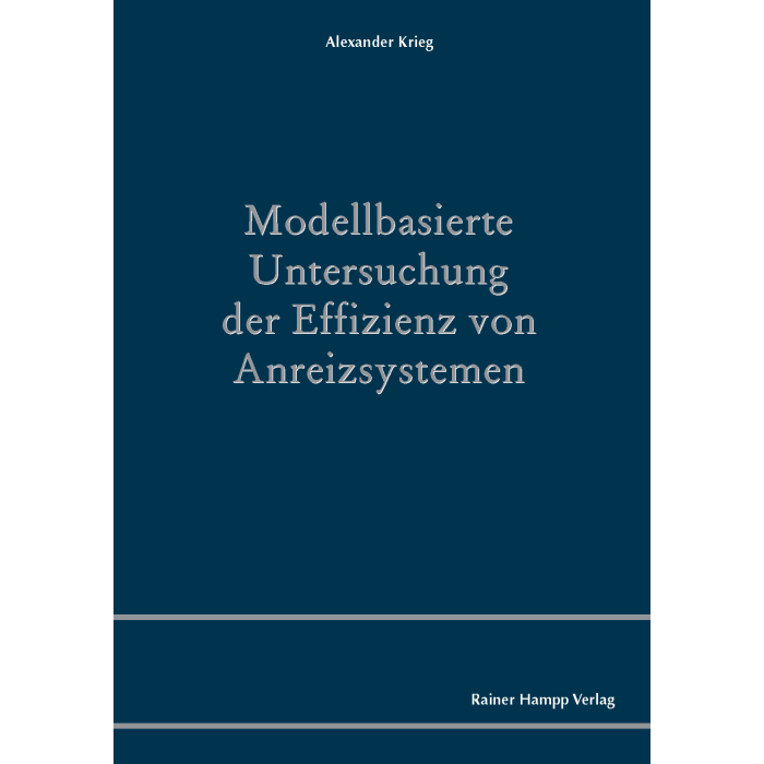 Modellbasierte Untersuchung der Effizienz von Anreizsystemen Modellbasierte Untersuchung der Effizienz von Anreizsystemen