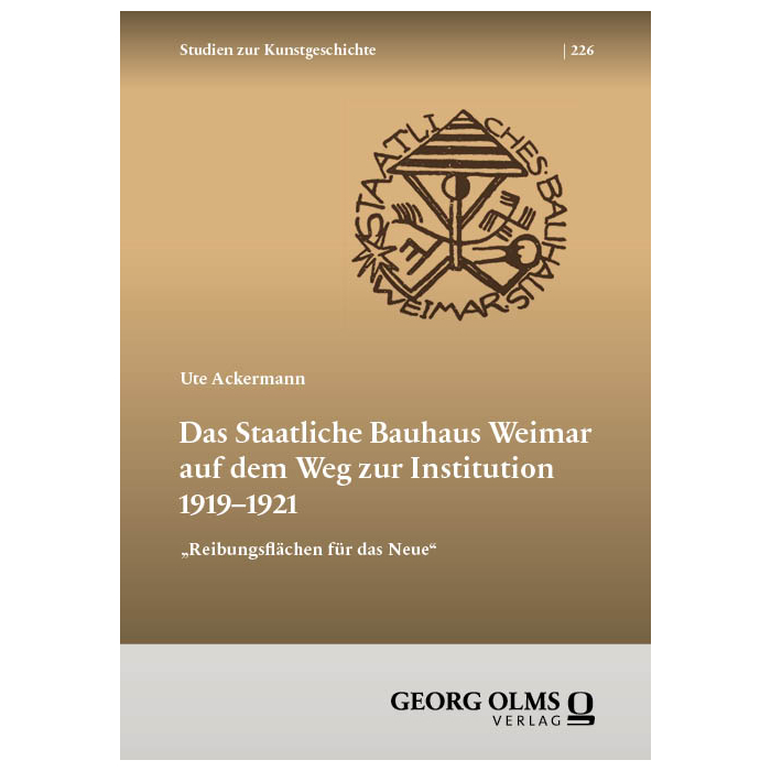 Das staatliche Bauhaus Weimar auf dem Weg zur Institution 1919–1921 Das staatliche Bauhaus Weimar auf dem Weg zur Institution 1919–1921
