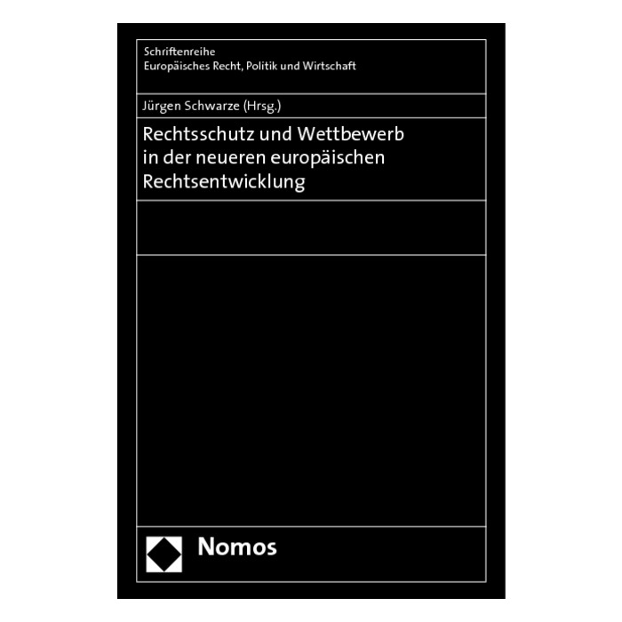 Rechtsschutz und Wettbewerb in der neueren europäischen Rechtsentwicklung Rechtsschutz und Wettbewerb in der neueren europäischen Rechtsentwicklung
