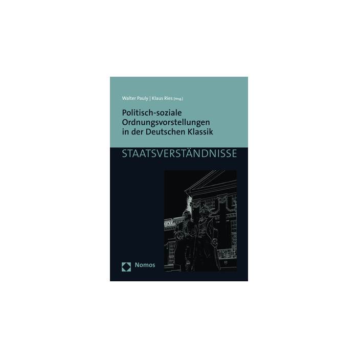 Politisch-soziale Ordnungsvorstellungen in der Deutschen Klassik Politisch-soziale Ordnungsvorstellungen in der Deutschen Klassik