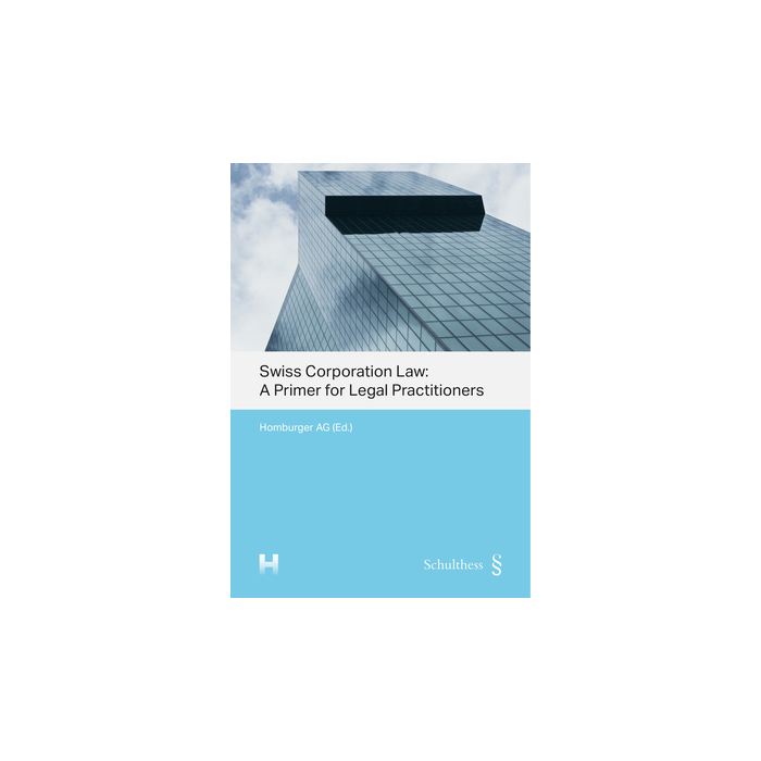 Swiss Corporation Law: A Primer for Legal Practitioners Swiss Corporation Law: A Primer for Legal Practitioners