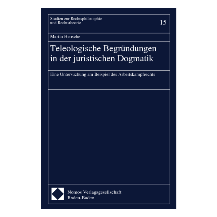 Teleologische Begründungen in der juristischen Dogmatik Teleologische Begründungen in der juristischen Dogmatik
