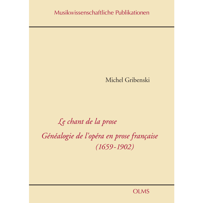 Le chant de la prose. Généalogie de l'opéra en prose francaise (1659-1902) Le chant de la prose. Généalogie de l'opéra en prose francaise (1659-1902)