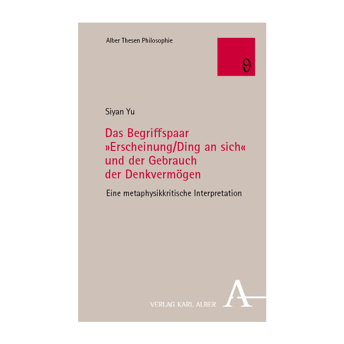 Das Begriffspaar »Erscheinung/Ding an sich« und der Gebrauch der Denkvermögen Das Begriffspaar »Erscheinung/Ding an sich« und der Gebrauch der Denkvermögen