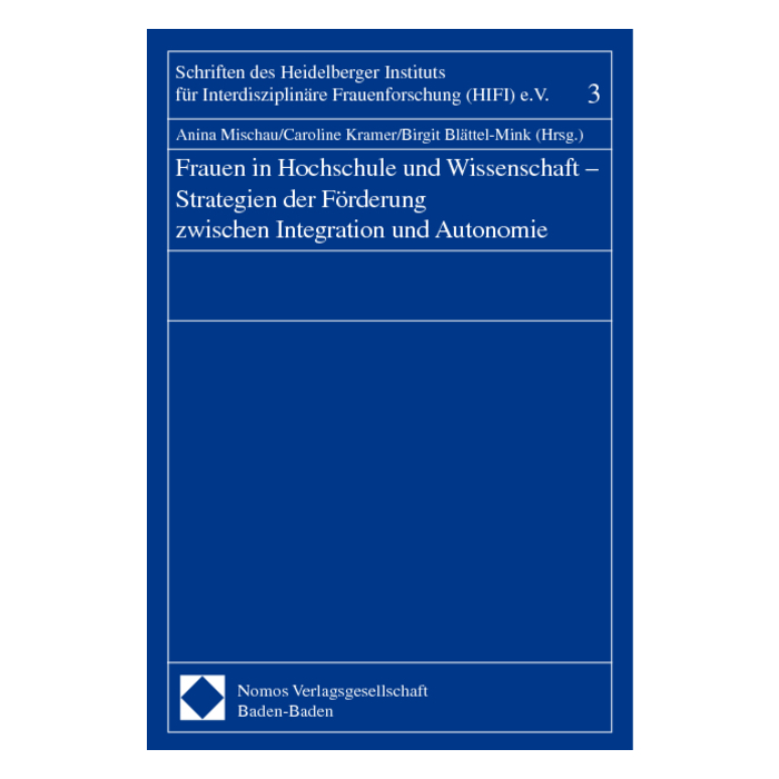Frauen in Hochschule und Wissenschaft - Strategien der Förderung zwischen Integration und Autonomie Frauen in Hochschule und Wissenschaft - Strategien der Förderung zwischen Integration und Autonomie