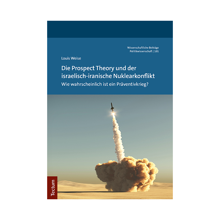 Die Prospect Theory und der israelisch-iranische Nuklearkonflikt Die Prospect Theory und der israelisch-iranische Nuklearkonflikt