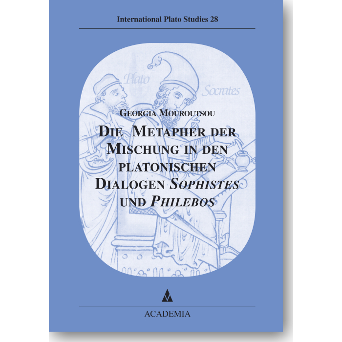 Die Metapher der Mischung in den platonischen Dialogen Sophistes und Philebos Die Metapher der Mischung in den platonischen Dialogen Sophistes und Philebos