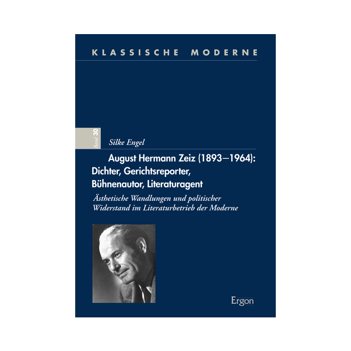 August Hermann Zeiz (1893-1964): Dichter, Gerichtsreporter, Bühnenautor, Literaturagent August Hermann Zeiz (1893-1964): Dichter, Gerichtsreporter, Bühnenautor, Literaturagent