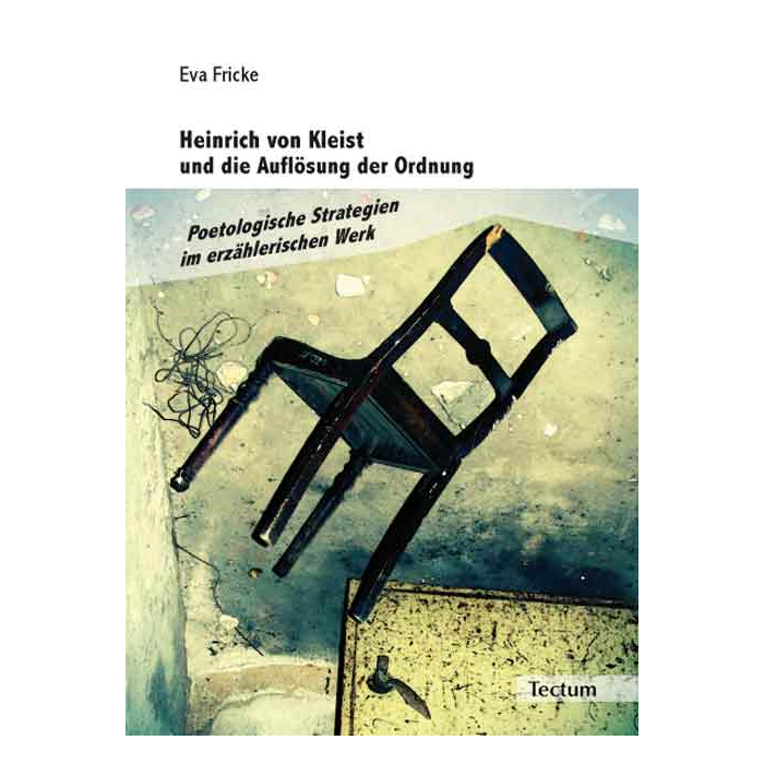 Heinrich von Kleist und die Auflösung der Ordnung Heinrich von Kleist und die Auflösung der Ordnung