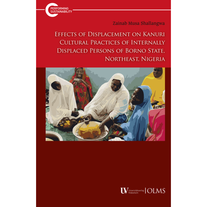 Effects of Displacement on Kanuri Cultural Practices of Internally Displaced Persons of Borno State, Northeast, Nigeria Effects of Displacement on Kanuri Cultural Practices of Internally Displaced Persons of Borno State, Northeast, Nigeria
