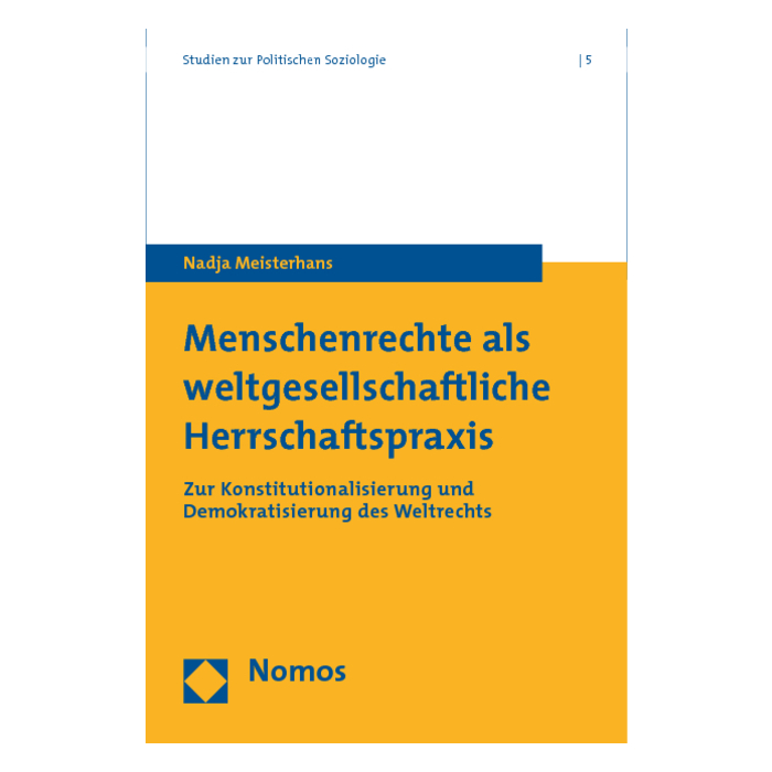 Menschenrechte als weltgesellschaftliche Herrschaftspraxis Menschenrechte als weltgesellschaftliche Herrschaftspraxis