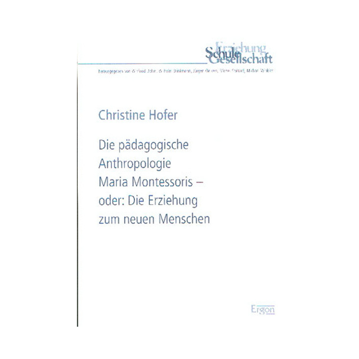 Die pädagogische Anthropologie Maria Montessoris - oder: Die Erziehung zum neuen Menschen Die pädagogische Anthropologie Maria Montessoris - oder: Die Erziehung zum neuen Menschen