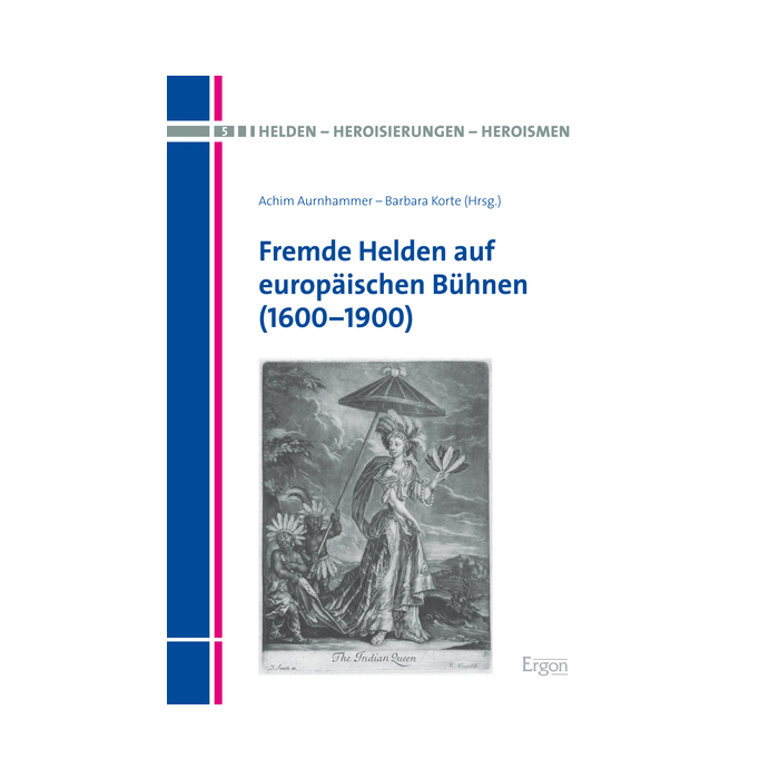 Fremde Helden auf europäischen Bühnen (1600-1900) Fremde Helden auf europäischen Bühnen (1600-1900)