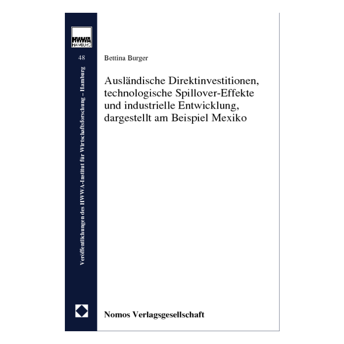 Ausländische Direktinvestitionen, technologische Spillover-Effekte und industrielle Entwicklung, dargestellt am Beispiel Mexiko Ausländische Direktinvestitionen, technologische Spillover-Effekte und industrielle Entwicklung, dargestellt am Beispiel Mexiko