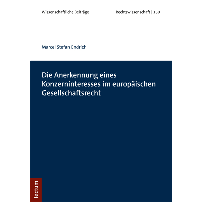 Die Anerkennung eines Konzerninteresses im europäischen Gesellschaftsrecht Die Anerkennung eines Konzerninteresses im europäischen Gesellschaftsrecht