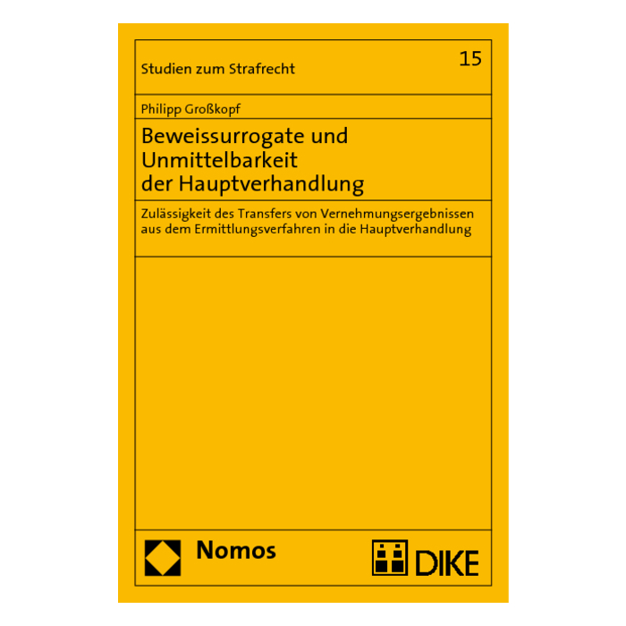 Beweissurrogate und Unmittelbarkeit der Hauptverhandlung Beweissurrogate und Unmittelbarkeit der Hauptverhandlung