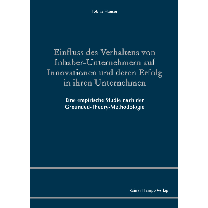 Einfluss des Verhaltens von Inhaber-Unternehmern auf Innovationen und deren Erfolg in ihren Unternehmen Einfluss des Verhaltens von Inhaber-Unternehmern auf Innovationen und deren Erfolg in ihren Unternehmen