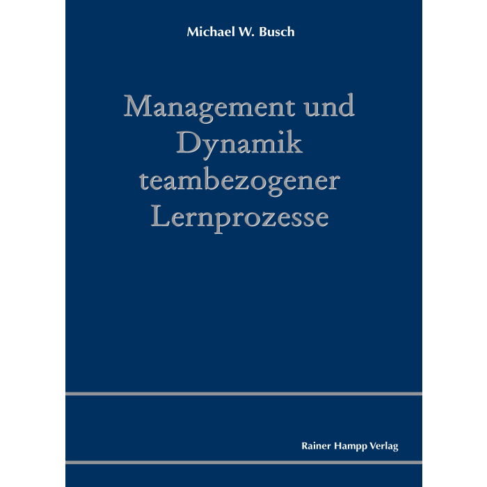 Management und Dynamik teambezogener Lernprozesse Management und Dynamik teambezogener Lernprozesse