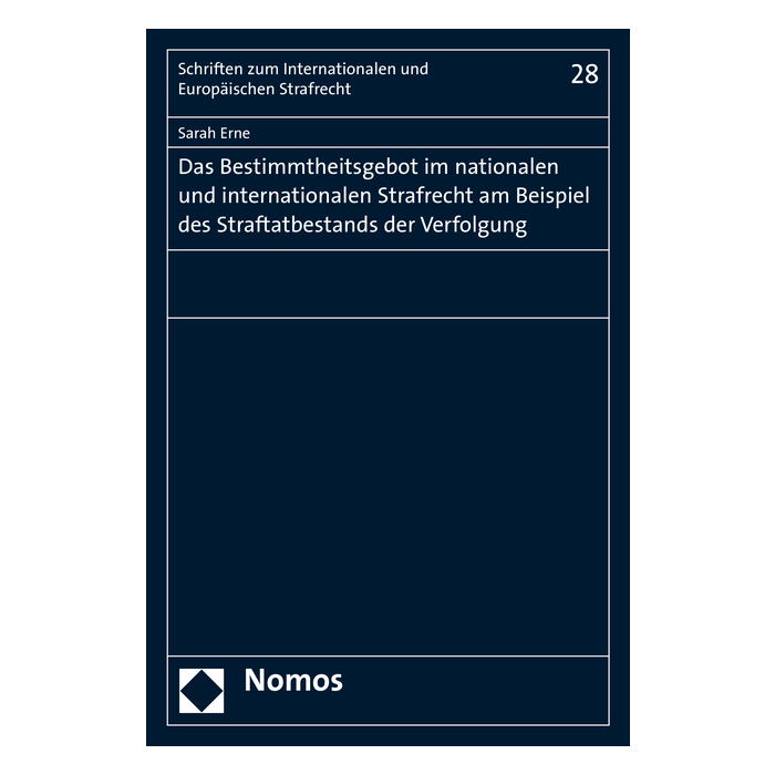 Das Bestimmtheitsgebot im nationalen und internationalen Strafrecht am Beispiel des Straftatbestands der Verfolgung Das Bestimmtheitsgebot im nationalen und internationalen Strafrecht am Beispiel des Straftatbestands der Verfolgung