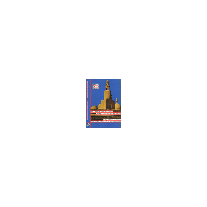 La Capitale de l'Egypte jusqu'à l'Epoque Fatimide al-Qahira et al-Fustat La Capitale de l'Egypte jusqu'à l'Epoque Fatimide al-Qahira et al-Fustat