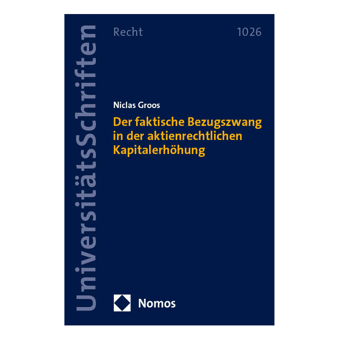 Der faktische Bezugszwang in der aktienrechtlichen Kapitalerhöhung Der faktische Bezugszwang in der aktienrechtlichen Kapitalerhöhung