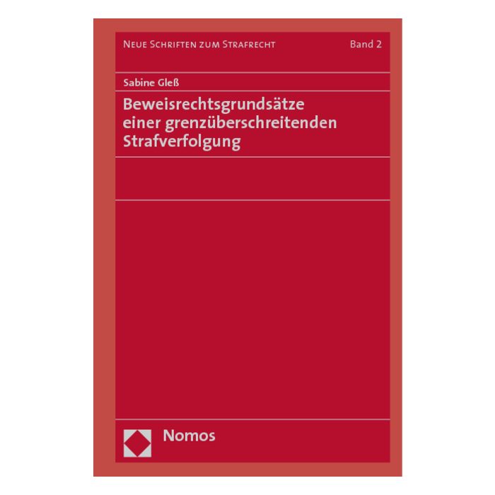 Beweisrechtsgrundsätze einer grenzüberschreitenden Strafverfolgung Beweisrechtsgrundsätze einer grenzüberschreitenden Strafverfolgung