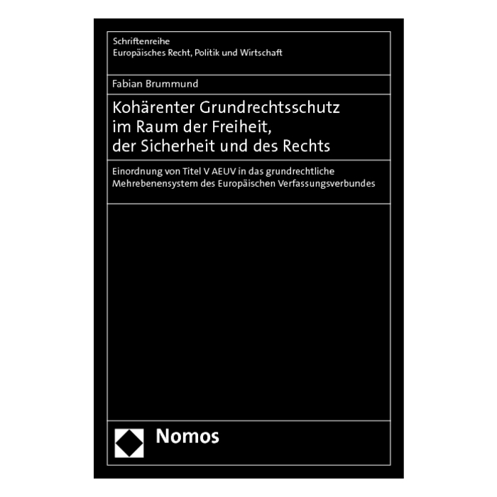 Kohärenter Grundrechtsschutz im Raum der Freiheit, der Sicherheit und des Rechts Kohärenter Grundrechtsschutz im Raum der Freiheit, der Sicherheit und des Rechts