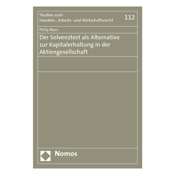 Der Solvenztest als Alternative zur Kapitalerhaltung in der Aktiengesellschaft Der Solvenztest als Alternative zur Kapitalerhaltung in der Aktiengesellschaft