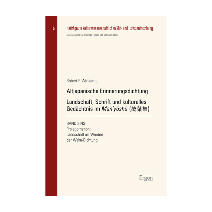Altjapanische Erinnerungsdichtung: Landschaft, Schrift und kulturelles Gedächtnis im Man'yōshu (萬葉集) Altjapanische Erinnerungsdichtung: Landschaft, Schrift und kulturelles Gedächtnis im Man'yōshu (萬葉集)