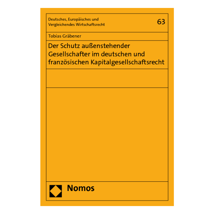 Der Schutz außenstehender Gesellschafter im deutschen und französischen Kapitalgesellschaftsrecht Der Schutz außenstehender Gesellschafter im deutschen und französischen Kapitalgesellschaftsrecht