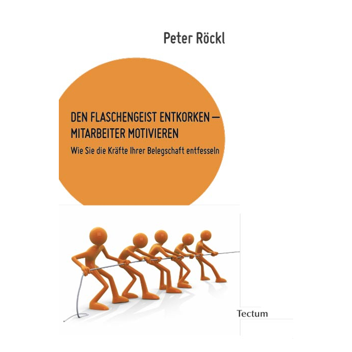 DEN FLASCHENGEIST ENTKORKEN - MITARBEITER MOTIVIEREN DEN FLASCHENGEIST ENTKORKEN - MITARBEITER MOTIVIEREN