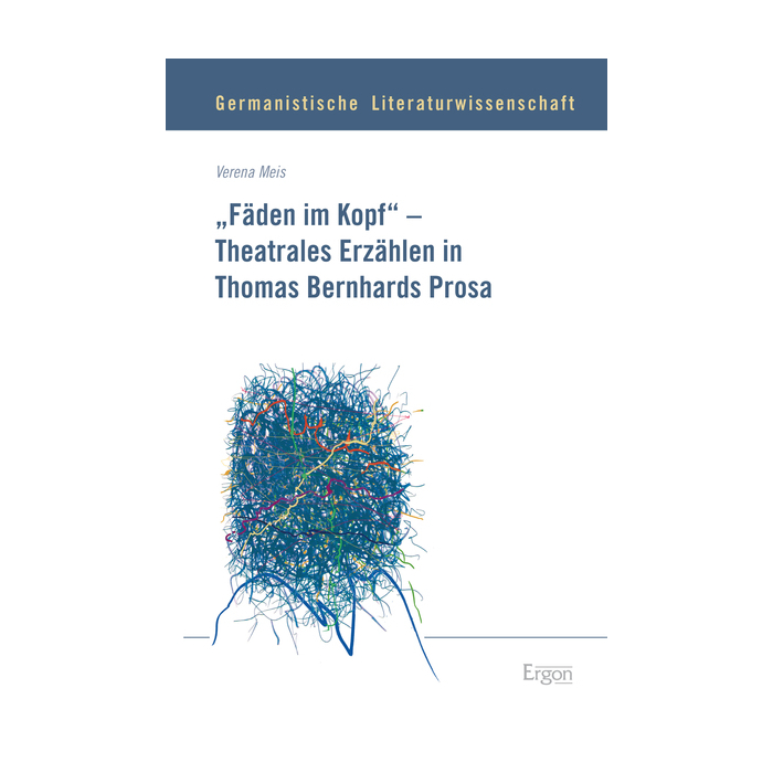 "Fäden im Kopf" - Theatrales Erzählen in Thomas Bernhards Prosa "Fäden im Kopf" - Theatrales Erzählen in Thomas Bernhards Prosa