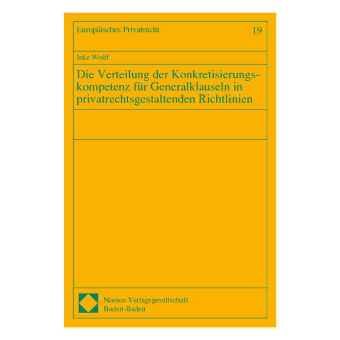 Die Verteilung der Konkretisierungskompetenz für Generalklauseln in privatrechtsgestaltenden Richtlinien Die Verteilung der Konkretisierungskompetenz für Generalklauseln in privatrechtsgestaltenden Richtlinien