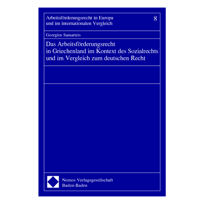 Das Arbeitsförderungsrecht in Griechenland im Kontext des Sozialrechts und im Vergleich zum deutschen Recht Das Arbeitsförderungsrecht in Griechenland im Kontext des Sozialrechts und im Vergleich zum deutschen Recht