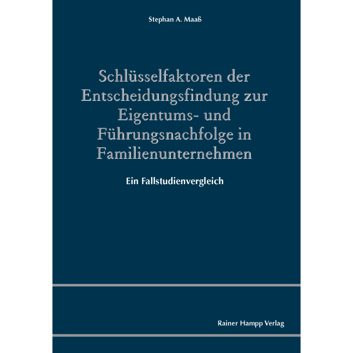 Schlüsselfaktoren der Entscheidungsfindung zur Eigentums- und Führungsnachfolge in Familienunternehmen Schlüsselfaktoren der Entscheidungsfindung zur Eigentums- und Führungsnachfolge in Familienunternehmen