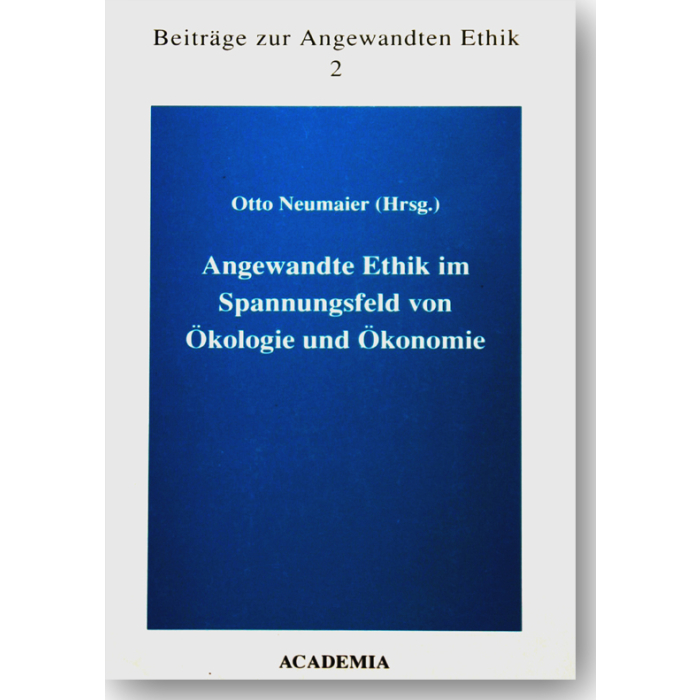 Angewandte Ethik im Spannungsfeld von Ökologie und Ökonomie Angewandte Ethik im Spannungsfeld von Ökologie und Ökonomie