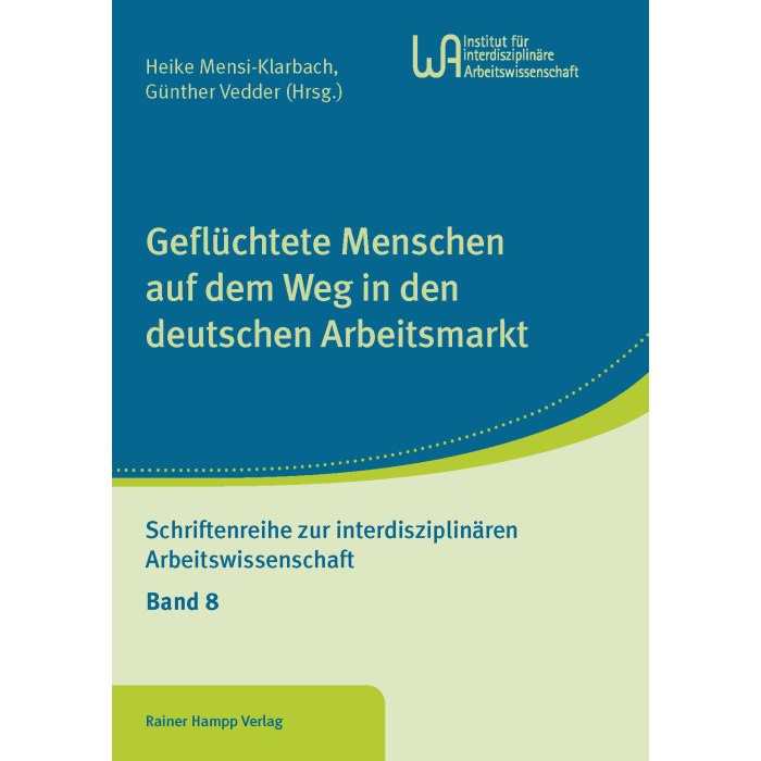 Geflüchtete Menschen auf dem Weg in den deutschen Arbeitsmarkt Geflüchtete Menschen auf dem Weg in den deutschen Arbeitsmarkt