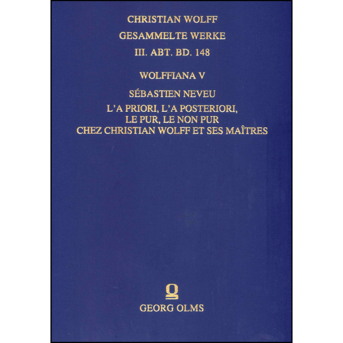 Wolffiana V: L'a priori, l'a posteriori, le pur, le non pur chez Christian Wolff et ses maitres Wolffiana V: L'a priori, l'a posteriori, le pur, le non pur chez Christian Wolff et ses maitres