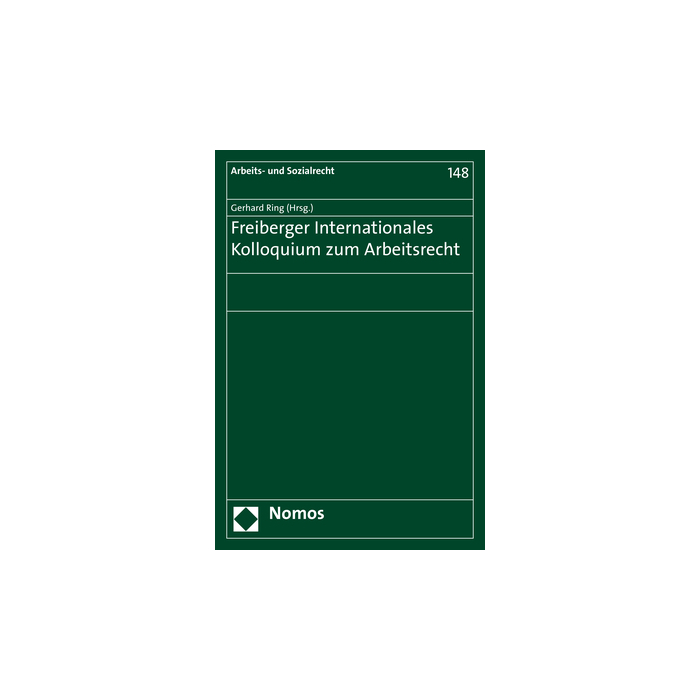 Freiberger Internationales Kolloquium zum Arbeitsrecht Freiberger Internationales Kolloquium zum Arbeitsrecht