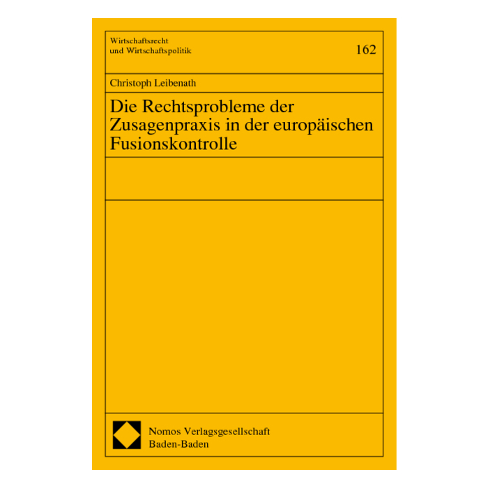 Die Rechtsprobleme der Zusagenpraxis in der europäischen Fusionskontrolle Die Rechtsprobleme der Zusagenpraxis in der europäischen Fusionskontrolle