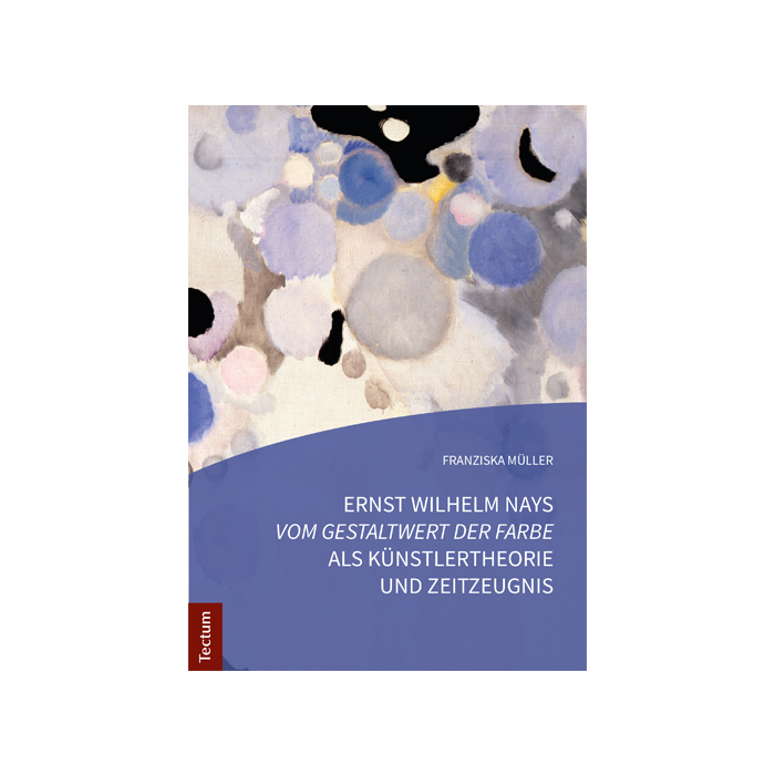 Ernst Wilhelm Nays "Vom Gestaltwert der Farbe" als Künstlertheorie und Zeitzeugnis Ernst Wilhelm Nays "Vom Gestaltwert der Farbe" als Künstlertheorie und Zeitzeugnis